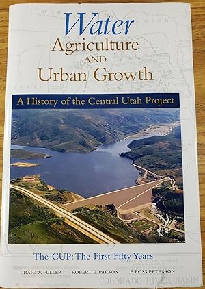 Image du vendeur pour Water, Agriculture and Urban Growth; A History of the Central Utah Project mis en vente par Confetti Antiques & Books