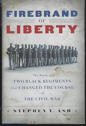 Imagen del vendedor de FIREBRAND OF LIBERTY The Story of Two Black Regiments That Changed the Course of the Civil War a la venta por Gibson's Books