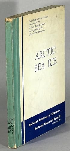 Arctic sea ice. Conference held at Easton, Maryland February 24-27, 1958