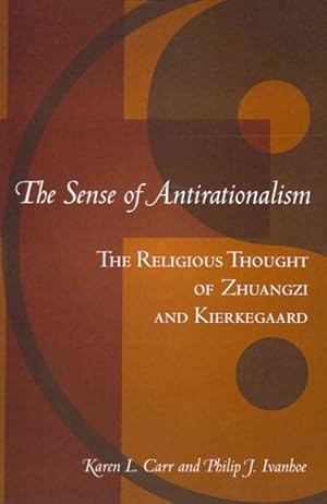 Image du vendeur pour Sense of Antirationalism : The Religious Thought of Zhuangzi and Kierkegaard mis en vente par GreatBookPrices