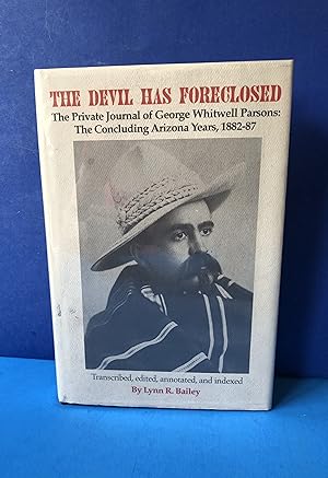 Seller image for The Devil Has Foreclosed, The Private Journal of George Whitwell Parsons, Vol 2, The Concluding Arizona Years 1882-1887 for sale by Smythe Books LLC