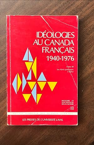 Bild des Verkufers fr Idologies au Canada franais, 1940-1976 TOME 3 (LES PARTIS POLITIQUES - L'GLISE) zum Verkauf von La Bouquinerie  Dd