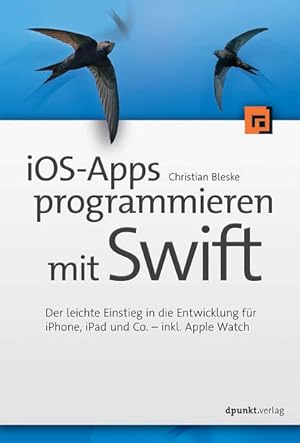 Bild des Verkufers fr iOS-Apps programmieren mit Swift: Der leichte Einstieg in die Entwicklung fr iPhone, iPad und Co. - inkl. AppleWatch zum Verkauf von Studibuch