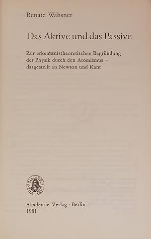 Image du vendeur pour Das Aktive und das Passive. Zur erkenntnistheoretischen Begrndung der Physik durch den Atomismus - dargestellt an Newton und Kant mis en vente par Antiquariat Bookfarm