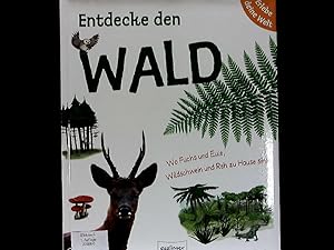 Bild des Verkufers fr Entdecke den Wald: Wo Fuchs und Eule, Wildschweine und Reh zu Hause sind. (Erlebe deine Welt). zum Verkauf von Antiquariat Bookfarm