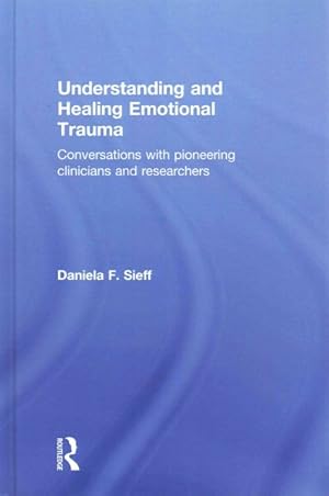 Immagine del venditore per Understanding and Healing Emotional Trauma : Conversations With Pioneering Clinicians and Researchers venduto da GreatBookPricesUK
