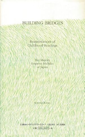 Immagine del venditore per BUILDING BRIDGES. Reminiscences of Childhood Readings by Her Majesty Empress Michiko of Japan. venduto da Sainsbury's Books Pty. Ltd.