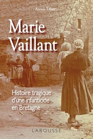 Bild des Verkufers fr Marie Vaillant - le destin tragique d'une infanticide en Bretagne: Histoire tragique d'une infanticide en Bretagne zum Verkauf von WeBuyBooks