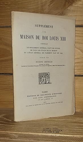 SUPPLEMENT A LA MAISON DU ROI LOUIS XIII : Le réglement général, fait par le roi de tous les état...