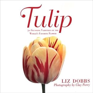 Bild des Verkufers fr Tulip: 70 Stunning Varieties of the World's Favorite Flower zum Verkauf von WeBuyBooks