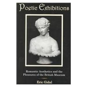 Image du vendeur pour Poetic Exhibitions: Poetry, Aesthetics and the Pleasures of the British Museum mis en vente par WeBuyBooks