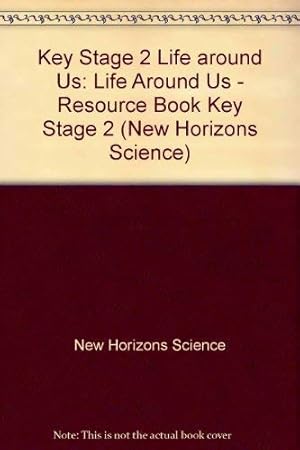 Imagen del vendedor de Key Stage 2 Life around Us (New Horizons Science) a la venta por WeBuyBooks