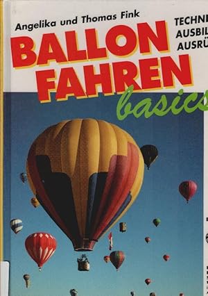 Bild des Verkufers fr Ballon-Fahren basics : Technik, Ausbildung, Ausrstung. Angelika und Thomas Fink zum Verkauf von Schrmann und Kiewning GbR