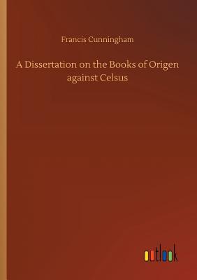 Imagen del vendedor de A Dissertation on the Books of Origen against Celsus (Paperback or Softback) a la venta por BargainBookStores