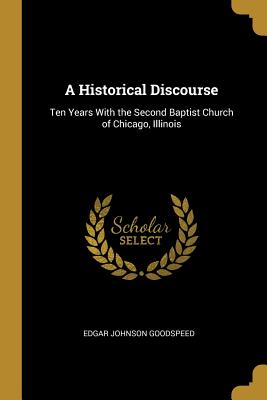 Seller image for A Historical Discourse: Ten Years With the Second Baptist Church of Chicago, Illinois (Paperback or Softback) for sale by BargainBookStores