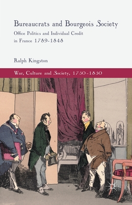 Immagine del venditore per Bureaucrats and Bourgeois Society: Office Politics and Individual Credit in France 1789-1848 (Paperback or Softback) venduto da BargainBookStores