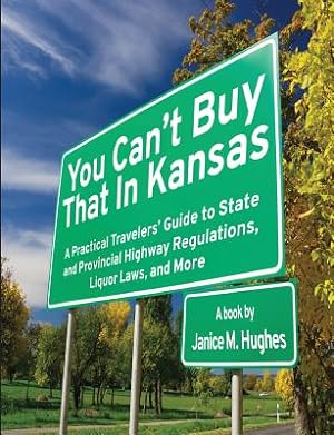 Seller image for You Can't Buy That in Kansas: A Practical Travelers' Guide to State and Provincial Highway Regulations, Liquor Laws, and More (Paperback or Softback) for sale by BargainBookStores