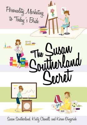 Seller image for The Susan Southerland Secret: Personality Marketing to Today's Bride (Hardback or Cased Book) for sale by BargainBookStores