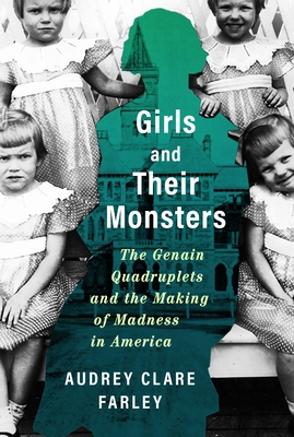 Seller image for Girls and Their Monsters: The Genain Quadruplets and the Making of Madness in America (Hardback or Cased Book) for sale by BargainBookStores