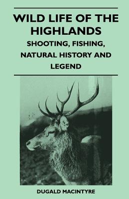 Imagen del vendedor de Wild Life Of The Highlands - Shooting, Fishing, Natural History And Legend (Paperback or Softback) a la venta por BargainBookStores