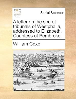 Seller image for A Letter on the Secret Tribunals of Westphalia, Addressed to Elizabeth, Countess of Pembroke. (Paperback or Softback) for sale by BargainBookStores