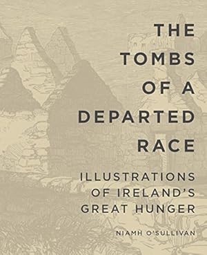 Seller image for The Tombs of a Departed Race: Illustrations of Ireland's Great Hunger (Famine Folios) for sale by WeBuyBooks