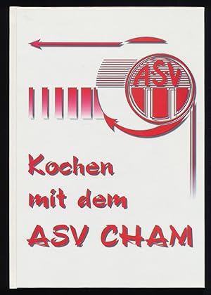 Kochen mit dem ASV Cham [Hrsg.: ASV Cham 1863 e.V.]