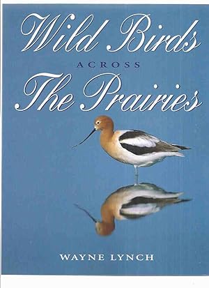Wild Birds Across the Prairies ( Northern Prairie Grasslands inc. Alberta, Saskatchewan; Manitoba...