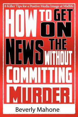 Immagine del venditore per How to Get on the News without Committing Murder (Paperback or Softback) venduto da BargainBookStores