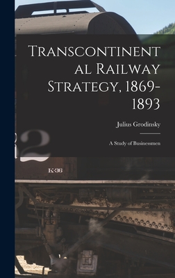 Seller image for Transcontinental Railway Strategy, 1869-1893; a Study of Businessmen (Hardback or Cased Book) for sale by BargainBookStores
