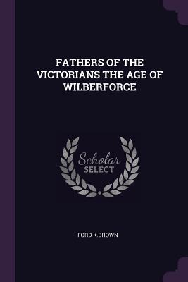 Bild des Verkufers fr Fathers of the Victorians the Age of Wilberforce (Paperback or Softback) zum Verkauf von BargainBookStores