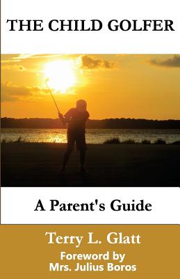 Imagen del vendedor de The Child Golfer: A Parent's Guide. Foreword by Mrs. Julius Boros. (Paperback or Softback) a la venta por BargainBookStores