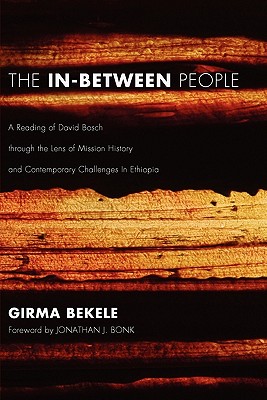 Bild des Verkufers fr The In-Between People: A Reading of David Bosch Through the Lens of Mission History and Contemporary Challenges in Ethiopia (Paperback or Softback) zum Verkauf von BargainBookStores