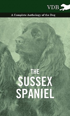 Seller image for The Sussex Spaniel - A Complete Anthology of the Dog (Hardback or Cased Book) for sale by BargainBookStores