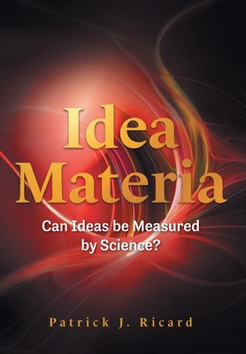 Seller image for Idea Materia: Can Ideas be Measured by Science? (Hardback or Cased Book) for sale by BargainBookStores