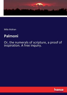 Image du vendeur pour Palmoni: Or, the numerals of scripture, a proof of inspiration. A free inquiry. (Paperback or Softback) mis en vente par BargainBookStores