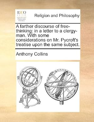 Image du vendeur pour A Farther Discourse of Free-Thinking: In a Letter to a Clergy-Man. with Some Considerations on Mr. Pycroft's Treatise Upon the Same Subject. (Paperback or Softback) mis en vente par BargainBookStores