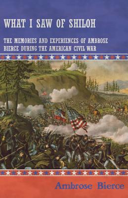 Imagen del vendedor de What I Saw of Shiloh -The Memories and Experiences of Ambrose Bierce During the American Civil War (Paperback or Softback) a la venta por BargainBookStores