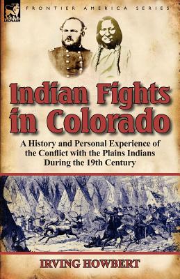 Image du vendeur pour Indian Fights in Colorado: a History and Personal Experience of the Conflict with the Plains Indians During the 19th Century (Paperback or Softback) mis en vente par BargainBookStores