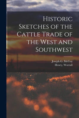 Imagen del vendedor de Historic Sketches of the Cattle Trade of the West and Southwest (Paperback or Softback) a la venta por BargainBookStores