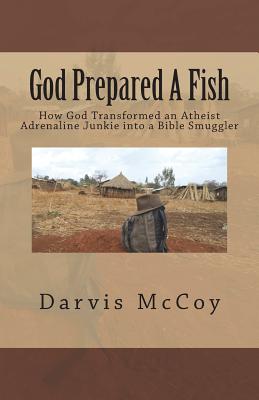 Seller image for God Prepared A Fish: How God Transformed an Atheist Adrenaline Junkie into a Bible Smuggler (Paperback or Softback) for sale by BargainBookStores