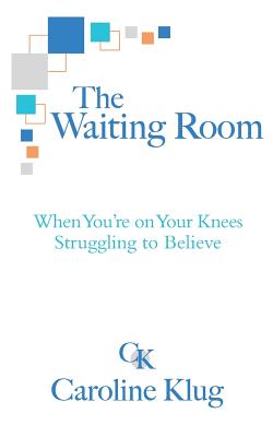 Seller image for The Waiting Room: When You're on Your Knees Struggling to Believe (Paperback or Softback) for sale by BargainBookStores