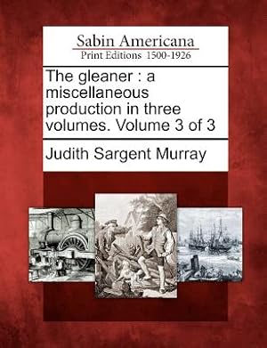 Seller image for The Gleaner: A Miscellaneous Production in Three Volumes. Volume 3 of 3 (Paperback or Softback) for sale by BargainBookStores