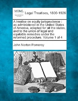 Seller image for A treatise on equity jurisprudence: as administered in the United States of America, adapted for all the states, and to the union of legal and equitab (Paperback or Softback) for sale by BargainBookStores