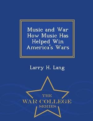 Immagine del venditore per Music and War How Music Has Helped Win America's Wars - War College Series (Paperback or Softback) venduto da BargainBookStores
