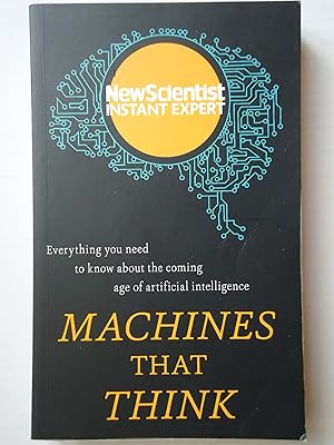 Imagen del vendedor de MACHINES THAT THINK. Everything You Need to Know about the Coming Age of Artificial Intelligence a la venta por GfB, the Colchester Bookshop