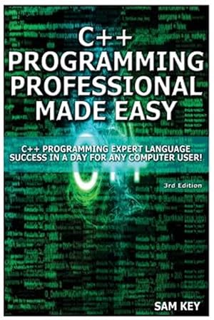 Image du vendeur pour C++ Programming Professional Made Easy: Expert C++ Programming Language Success in a Day for Any Computer User! mis en vente par GreatBookPricesUK