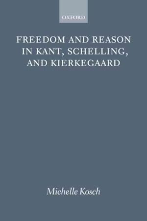Bild des Verkufers fr Freedom and Reason in Kant, Schelling, and Kierkegaard zum Verkauf von GreatBookPricesUK