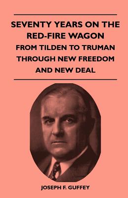 Seller image for Seventy Years on the Red-Fire Wagon - From Tilden to Truman Through New Freedom and New Deal (Paperback or Softback) for sale by BargainBookStores