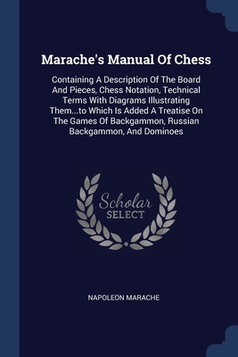 Seller image for Marache's Manual Of Chess: Containing A Description Of The Board And Pieces, Chess Notation, Technical Terms With Diagrams Illustrating Them.to (Paperback or Softback) for sale by BargainBookStores